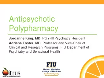 Polypharmacy Jordanne King, MD , PGY-III Psychiatry Resident Adriana Foster, MD, Professor and