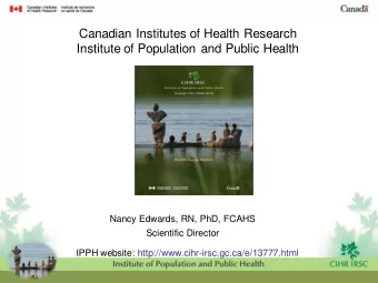 Canadian Institutes of Health Research  Institute of Population and Public Health  Nancy Edwards,