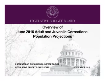 Overview of June 2016 Adult and Juvenile Correctional Population Projections  PRESENTED AT THE