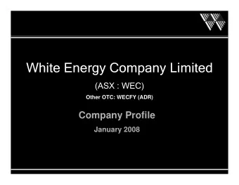 White Energy Company Limited  White Energy Company Limited  (ASX : WEC)  (ASX : WEC)  Other OTC: