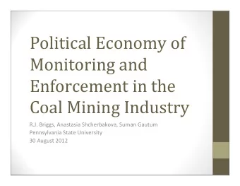 Political Economy of  Monitoring and  Enforcement in the  Coal Mining Industry R.J. Briggs,