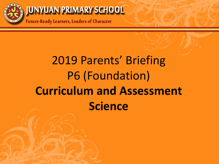 2019 parents briefing p6 foundation curriculum and