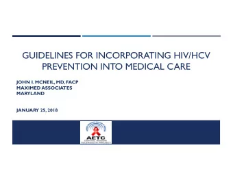 GUIDELINES FOR INCORPORATING HIV/HCV  PREVENTION INTO MEDICAL CARE  JOHN I. MCNEIL, MD, FACP