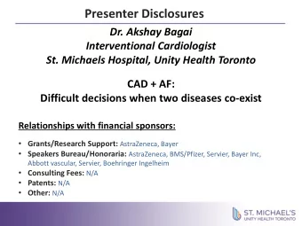 Presenter Disclosures  Dr. Akshay Bagai  Interventional Cardiologist  St. Michaels Hospital, Unity