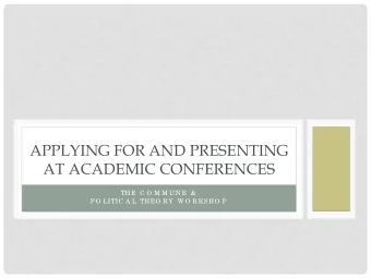 APPLYING FOR AND PRESENTING  AT ACADEMIC CONFERENCES  THE C O M M UN E &amp;  P O LITIC A L THEO R