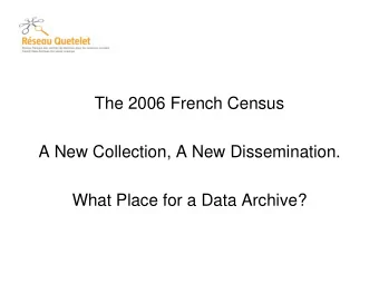 The 2006 French Census  A New Collection, A New Dissemination.  What Place for a Data Archive?