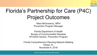 Floridas Partnership for Care (P4C)  Project Outcomes  Mara Michniewicz, MPH  Prevention Program
