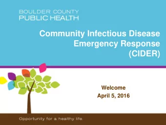 Community Infectious Disease  Emergency Response  (CIDER)  Welcome  April 5, 2016  Updates  Partner
