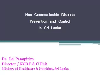 Pre  reven  ention  tion an  and  d Con  ontr  trol  ol  in S  n Sri  ri La  Lank  nka  Dr.  Lal