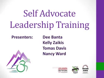 Self Advocate  Leadership Training  Presenters:  Dee Banta  Kelly Zaikis  Tomas Davis  Nancy Ward