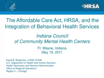 The Affordable Care Act, HRSA, and the  Integration of Behavioral Health Services  Indiana Council
