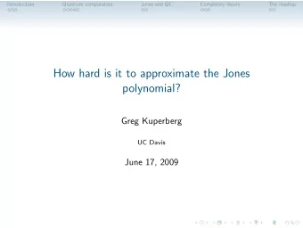 How hard is it to approximate the Jones  polynomial?  Greg Kuperberg  UC Davis  June 17, 2009