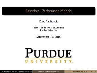 Emprircal Performace Models  B.A. Rachunok  School of Industrial Engineering  Purdue University