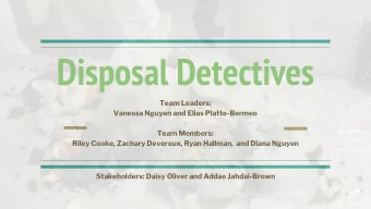 Disposal Detectives  Team Leaders:  Vanessa Nguyen and Elias Platte-Bermeo  Team Members:  Riley