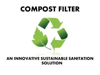 COMPOST FILTER  AN INNOVATIVE SUSTAINABLE SANITATION  SOLUTION  Sanitation for  the mountain places
