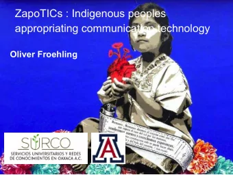 ZapoTICs : Indigenous peoples appropriating communication technology  Oliver Froehling