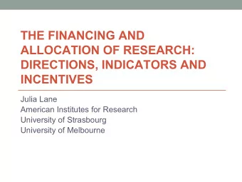 THE FINANCING AND  ALLOCATION OF RESEARCH:  DIRECTIONS, INDICATORS AND  INCENTIVES  Julia Lane