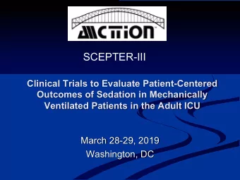 SCEPTER-III  Clinical Trials to Evaluate Patient-Centered  Outcomes of Sedation in Mechanically