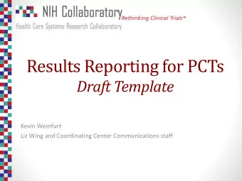 Results Reporting for PCTs  Draft Template  Kevin Weinfurt  Liz Wing and Coordinating Center