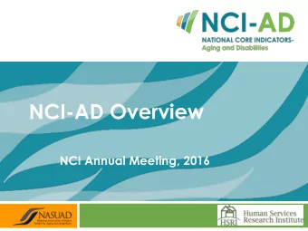 NCI-AD Overview  NCI Annual Meeting, 2016  What is NCI-AD?  Quality of life survey focused on