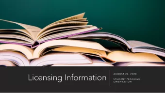 Licensing Information  A U G U ST 2 4 , 2 0 2 0  ST U D E N T T E AC H I N G  O R I E N TAT I O N