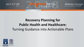 Recovery Planning for  Public Health and Healthcare:  Turning Guidance into Actionable Plans Stacey