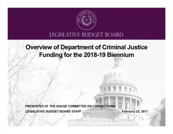 Overview of Department of Criminal Justice Funding for the 2018-19 Biennium  PRESENTED AT THE HOUSE