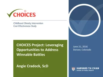 Winnable Battles  Angie Cradock, ScD  CHOICES- Why are we doing this?  Childhood  obesity  Best