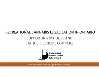 RECREATIONAL CANNABIS LEGALIZATION IN ONTARIO  SUPPORTING SCHOOLS AND  CATHOLIC SCHOOL COUNCILS