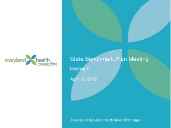 State Benchmark Plan Meeting  Meeting 6  April 12, 2019  A service of Maryland Health Benefit