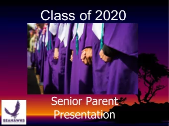 Class of 2020  Senior Parent  Presentation  Our Counseling Team is Here  To Support Your Students!