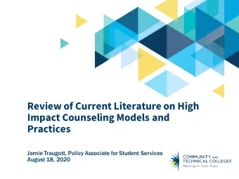 Review of Current Literature on High  Impact Counseling Models and  Practices  Jamie Traugott,
