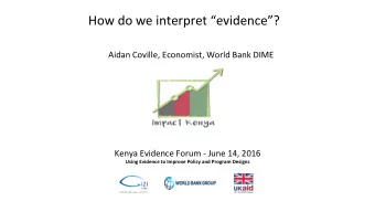 How do we interpret evidence?  Aidan Coville, Economist, World Bank DIME  Kenya Evidence