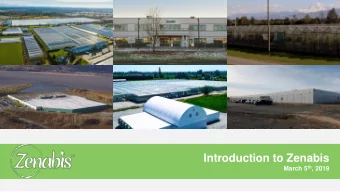 Introduction to Zenabis March 5 th , 2019  Disclaimers IMPORTANT: YOU MUST READ THE FOLLOWING