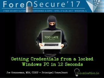 Getting Credentials from a locked  Windows PC in 12 Seconds  Joe Granneman, MBA, CISSP