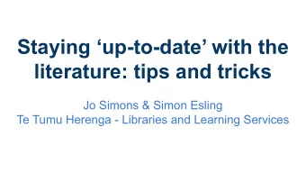 Staying up-to-date with the  literature: tips and tricks  Jo Simons &amp; Simon Esling  Te