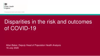 Disparities in the risk and outcomes  of COVID-19  Allan Baker, Deputy Head of Population Health