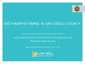 METHAMPHETAMINE IN SAN DIEGO COUNTY  Linda Bridgeman Smith, Substance Abuse Prevention Services