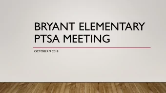 BRYANT ELEMENTARY  PTSA MEETING  OCTOBER 9, 2018  ADMINISTRATIVE UPDATES  Introduction