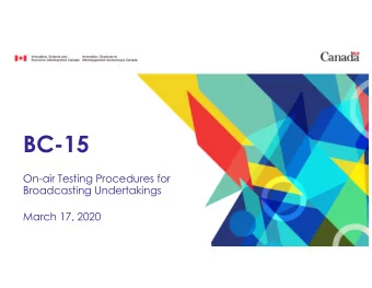 BC-15  On-air Testing Procedures for  Broadcasting Undertakings  March 17, 2020  Background  In