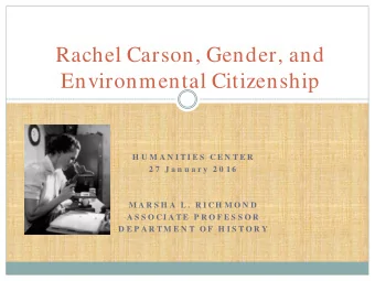 Rachel Carson, Gender, and  Environmental Citizenship  H U M A N I T I E S  C E N T E R  2 7  J a n