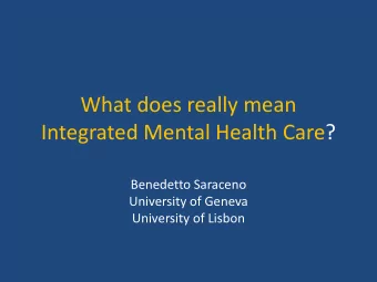 What does really mean  Integrated Mental Health Care?  Benedetto Saraceno  University of Geneva
