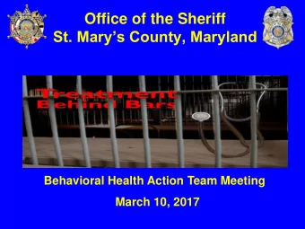 Office of the Sheriff  St. Marys County, Maryland  Behavioral Health Action Team Meeting  March