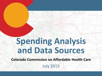 Spending Analysis  and Data Sources  Colorado Commission on Affordable Health Care  July 2015