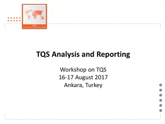 TQS Analysis and Reporting  Workshop on TQS  16-17 August 2017  Ankara, Turkey  Overview