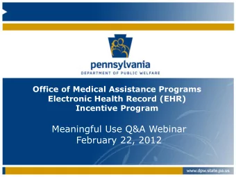 Meaningful Use Q&amp;A Webinar  February 22, 2012 Program Update  Incentive Payments Payments