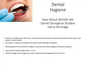 Dental  Hygiene  Noel Kelsch RDHAP, MS  Daniel Donoghue Student  Sierra Partridge    Health care