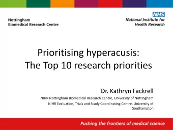 The Top 10 research priorities  Dr. Kathryn Fackrell  NIHR Nottingham Biomedical Research Centre,