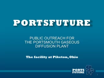 PORTSFUTURE  PUBLIC OUTREACH FOR  THE PORTSMOUTH GASEOUS  DIFFUSION PLANT  The facility at Piketon,