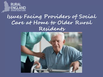Issues Facing Providers of Social  Care at Home to Older Rural  Residents  The Rural Challenges to